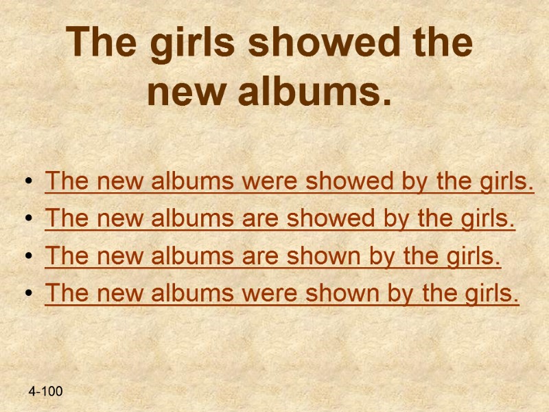 The girls showed the new albums.   The new albums were showed by